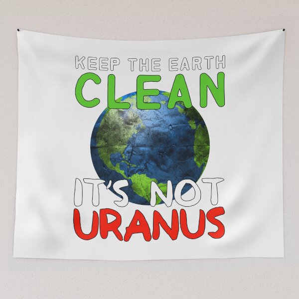 Item preview, Keep The Earth Clean It’s Not Uranus  designed and sold by DIRTYDUNNZ.