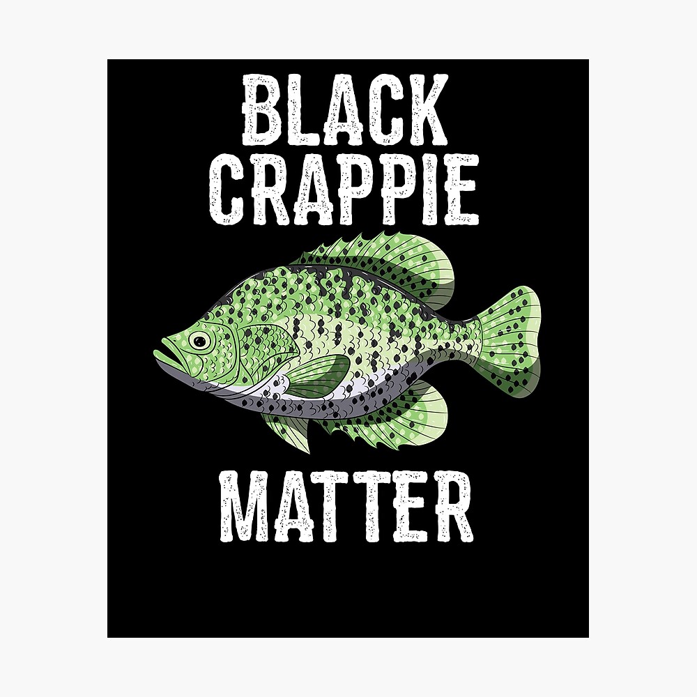 Black Crappie Matter Tee Shirt Funny Crappies Fishing Gift Poster by  BornDesign