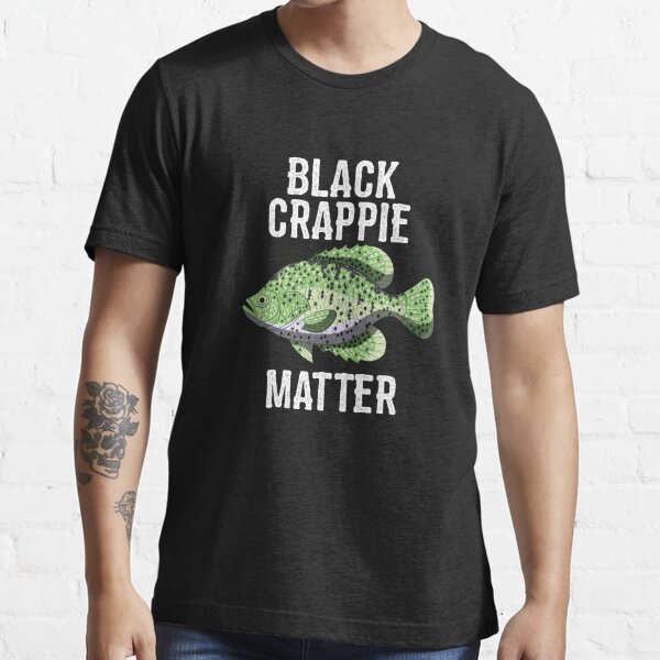 Black Crappie Matter Tee Shirt Funny Crappies Fishing Gift Essential T- Shirt by BornDesign