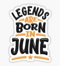 Legends are Born in June Sticker