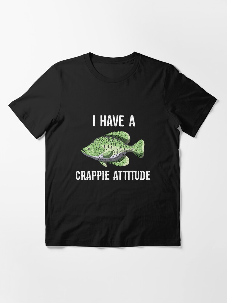 Crappie Attitude Tee Shirt Funny Crappies Fishing Quote Gift Essential T- Shirt by BornDesign