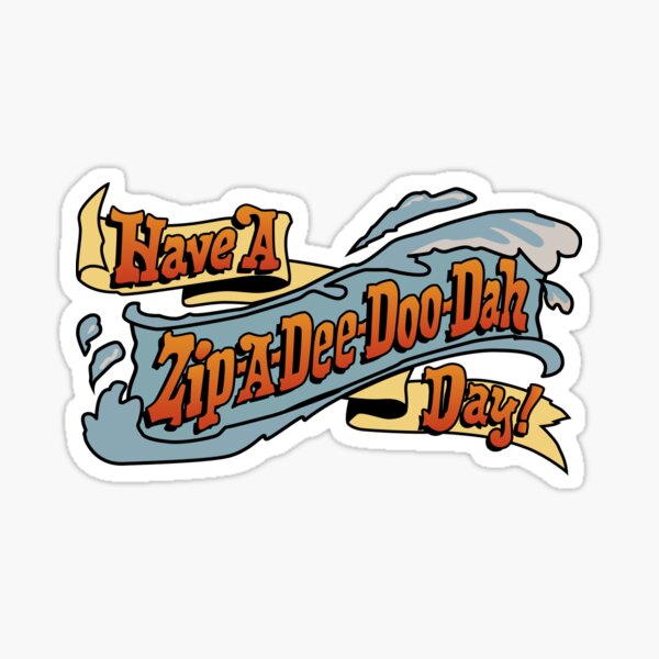 Zip-A-Dee-Doo-Dah Sticker