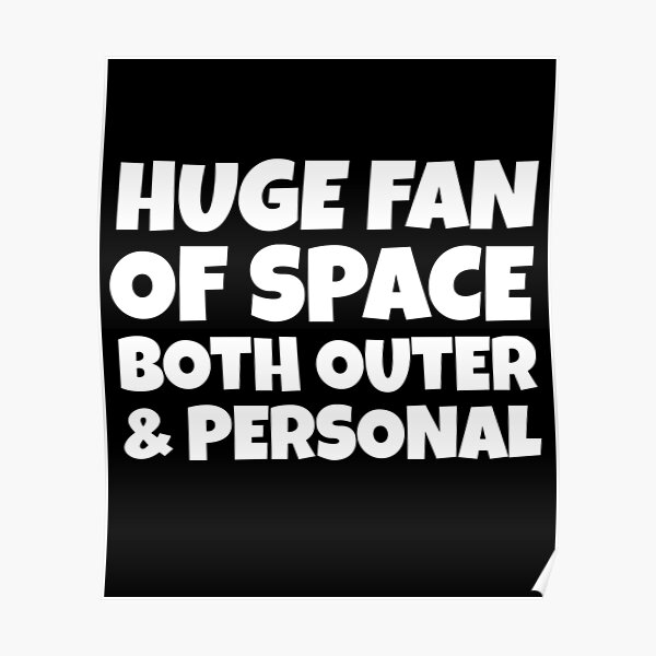 huge fan of space both outer and personal