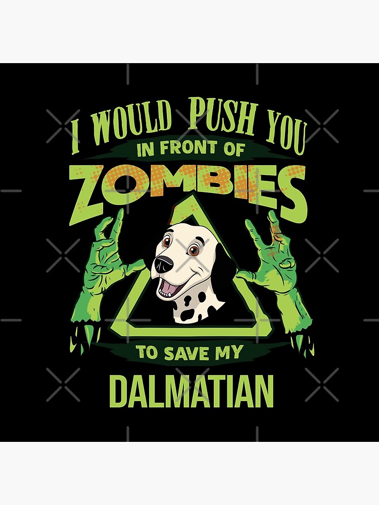 I Would Push You In Front Of Zombies To Save My Dalmatian - Funny Zombie Dalmatian by dog-gifts