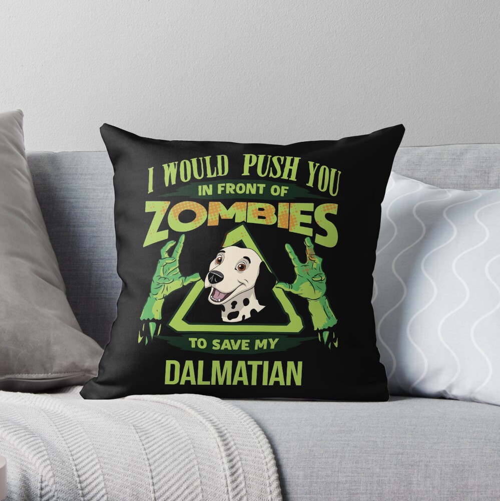 I Would Push You In Front Of Zombies To Save My Dalmatian - Funny Zombie Dalmatian Throw Pillow