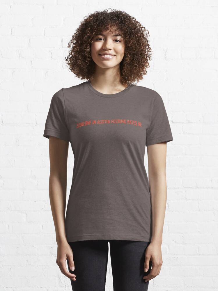 Thumbnail 6 of 7, Essential T-Shirt, Someone in Austin Fucking Hates Me designed and sold by William Pate.