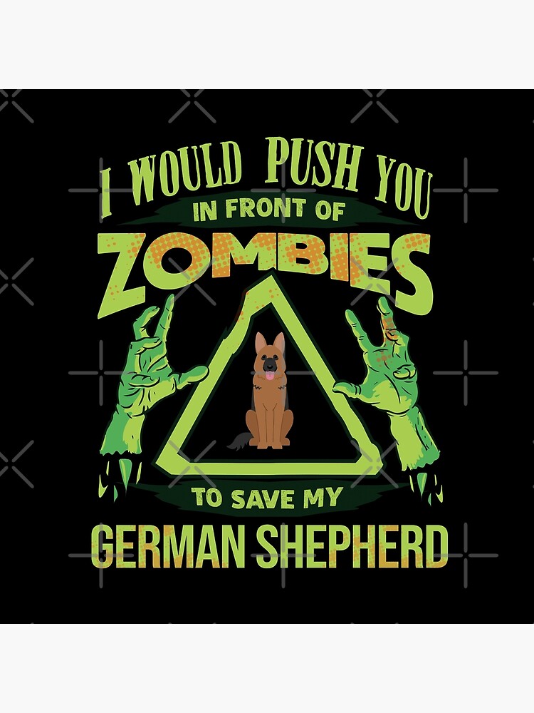 I Would Push You In Front Of Zombies To Save My German Shepherd - Funny Zombie German Shepherd by dog-gifts