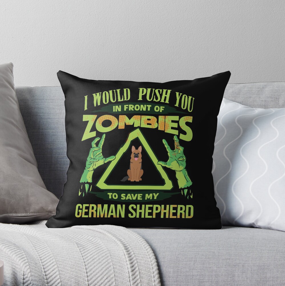 I Would Push You In Front Of Zombies To Save My German Shepherd - Funny Zombie German Shepherd Throw Pillow