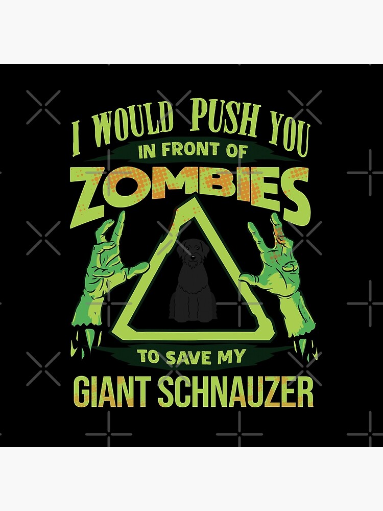 I Would Push You In Front Of Zombies To Save My Giant Schnauzer - Funny Zombie Giant Schnauzer by dog-gifts