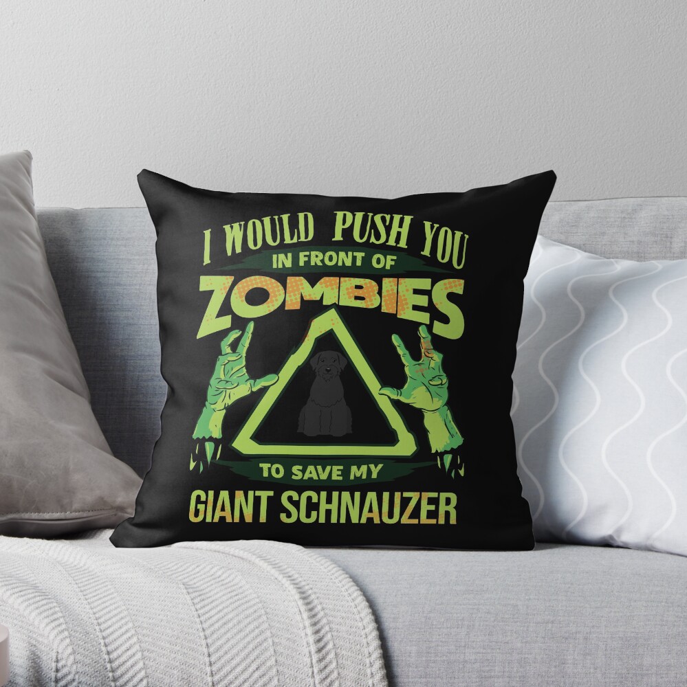 I Would Push You In Front Of Zombies To Save My Giant Schnauzer - Funny Zombie Giant Schnauzer Throw Pillow