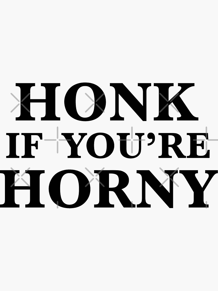 Honk If Youre Horny Sticker For Sale By Blueversion Redbubble