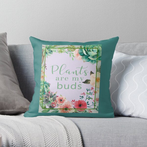 Plants are my buds Throw Pillow