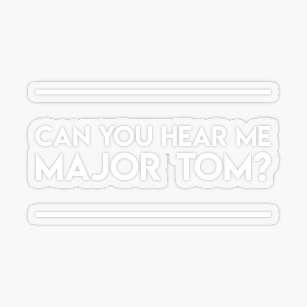 Can you hear me Major Tom? (white lettering) Transparent Sticker