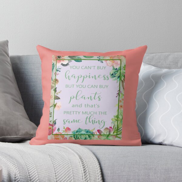 You Can't Buy Happiness But You Can Buy Plants Throw Pillow