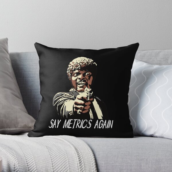 SAY METRICS AGAIN Throw Pillow