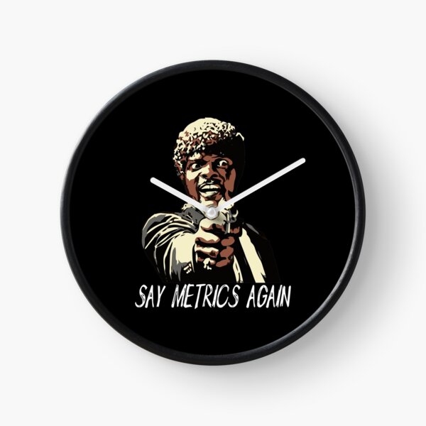 SAY METRICS AGAIN Clock