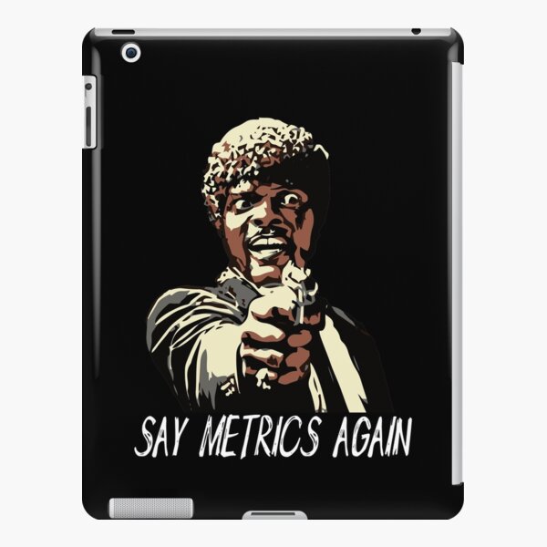 SAY METRICS AGAIN iPad Snap Case