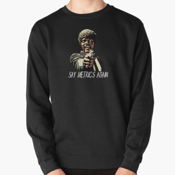 SAY METRICS AGAIN Pullover Sweatshirt