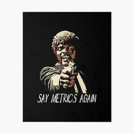 SAY METRICS AGAIN Art Board Print