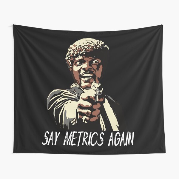 SAY METRICS AGAIN Tapestry