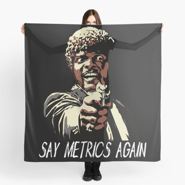 SAY METRICS AGAIN Scarf