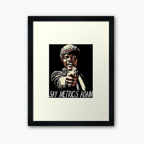 SAY METRICS AGAIN Framed Art Print