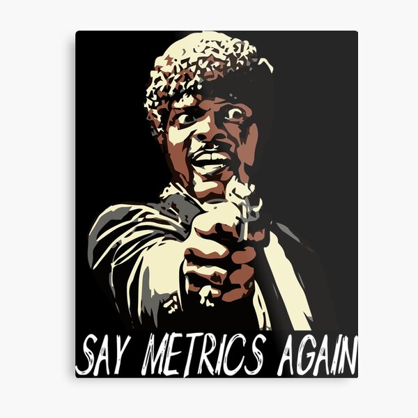 SAY METRICS AGAIN Metal Print