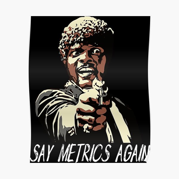 SAY METRICS AGAIN Poster