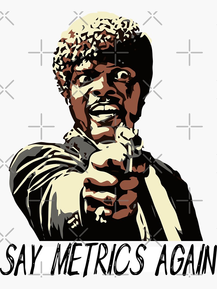 SAY METRICS AGAIN by grantsewell