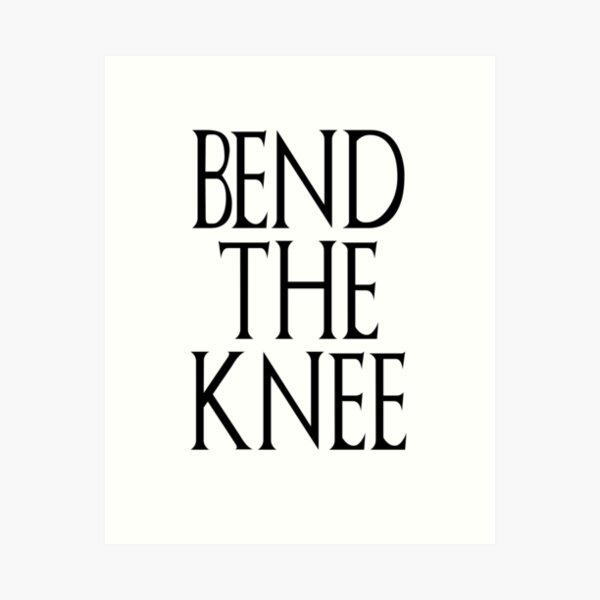 Bend The Knee Art Print