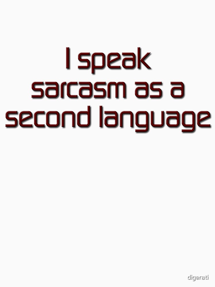 I speak sarcasm as a second language by digerati