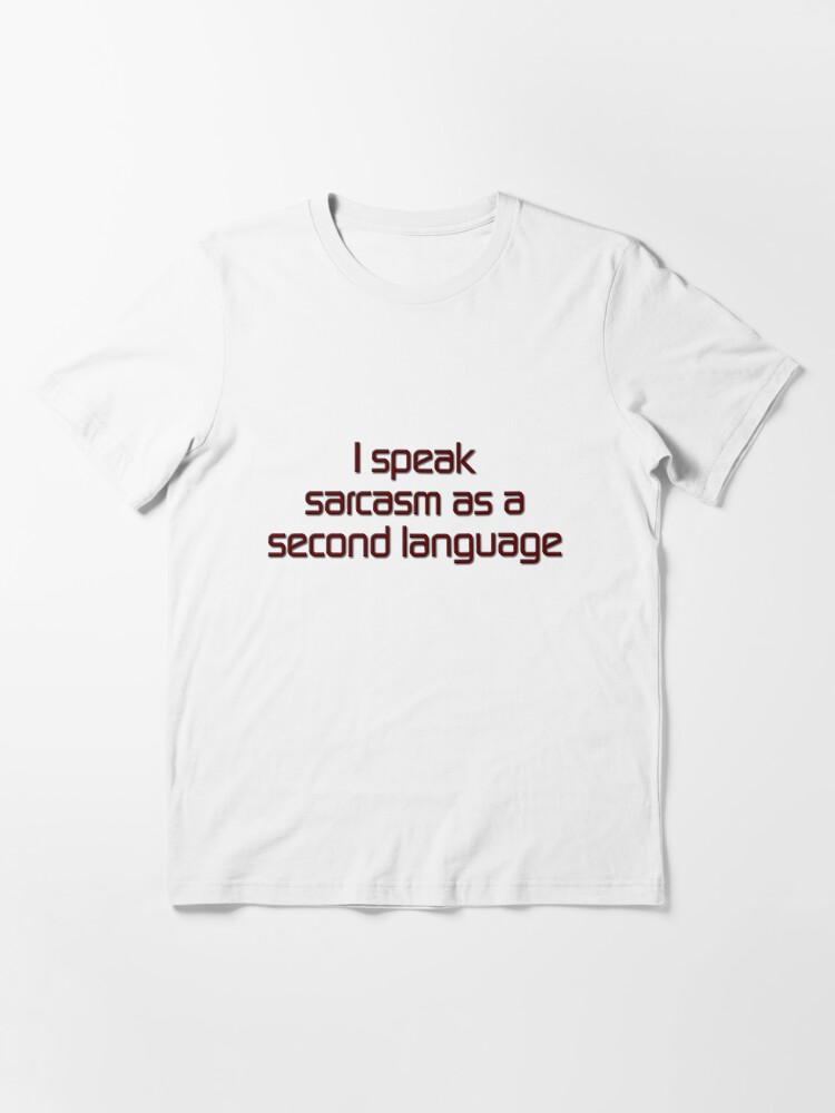 Alternate view of I speak sarcasm as a second language Essential T-Shirt