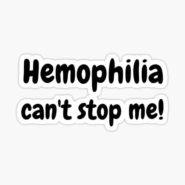 Hemophilia can't stop me! Sticker