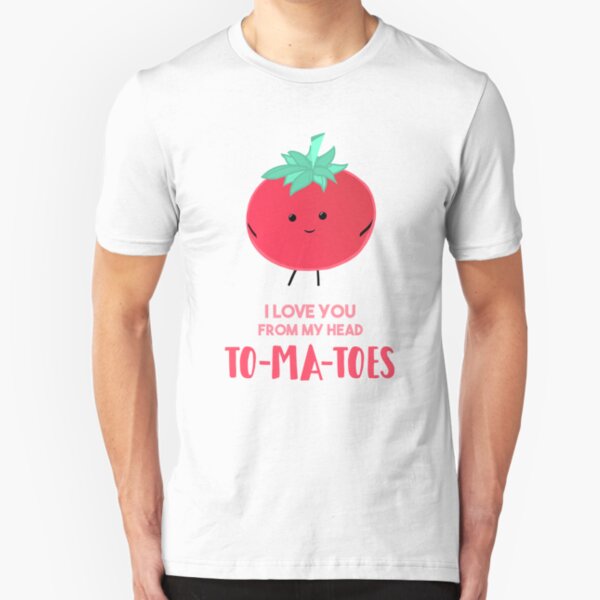 I love you from my head tomatoes (to-ma-toes) Slim Fit T-Shirt