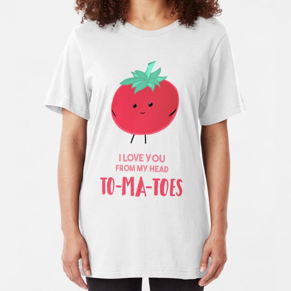 I love you from my head tomatoes (to-ma-toes) Slim Fit T-Shirt