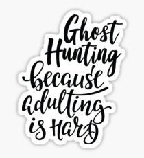 Ghost Hunting Because Adulting Is Hard Sticker