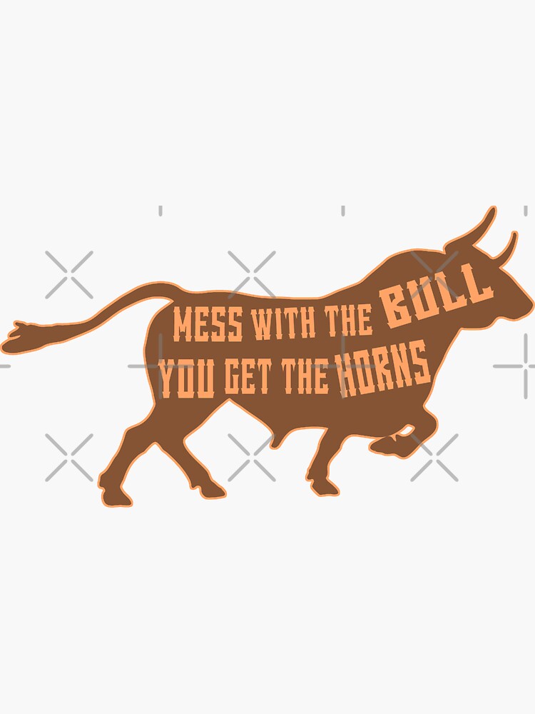Download "MESS WITH THE BULL YOU GET THE HORNS" Sticker by Spoof ...