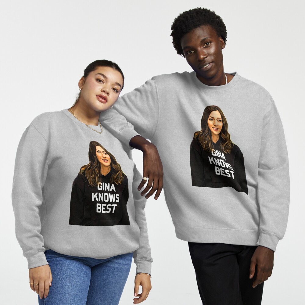 Gina knows hotsell best sweatshirt