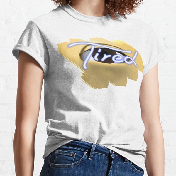 Eye Am Tired in Blue Classic T-Shirt