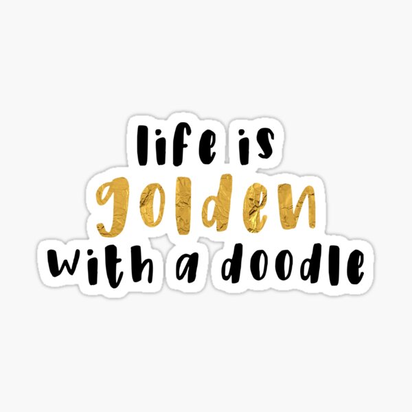 Life is Golden With a Doodle - Goldendoodle Golden Doodle Sticker Sticker