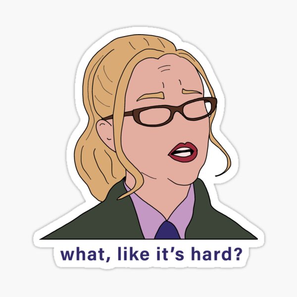What, Like it's Hard? Sticker