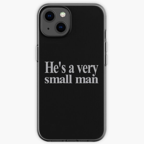 He is a very small man iPhone Soft Case