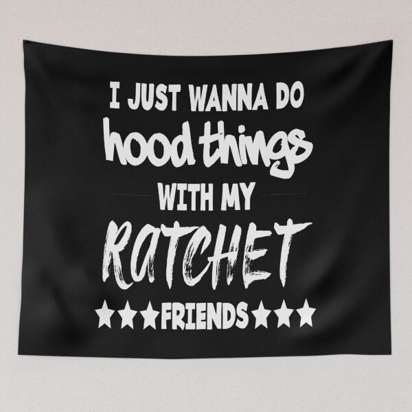 Item preview, HOOD THINGS with my RATCHET Friends designed and sold by TeamXtra.