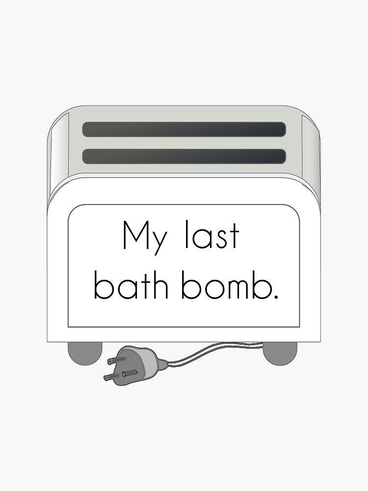 "My last bath bomb." Sticker for Sale by labond | Redbubble