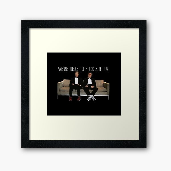 Step Brothers - We're Here To Fuck Shit Up Framed Art Print