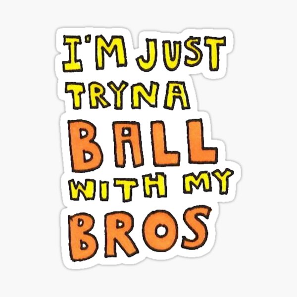 Im Just Trying To Ball With My Bros Sports Vines Gifts & Merchandise | Redbubble