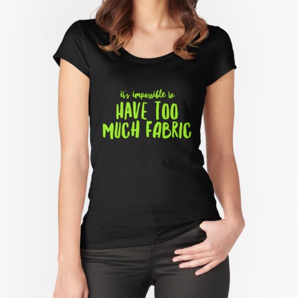 Item preview, It's Impossible To Have Too Much Fabric designed and sold by cvgbearcat.