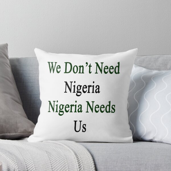 Item preview, We Don't Need Nigeria Nigeria Needs Us  designed and sold by supernova23.
