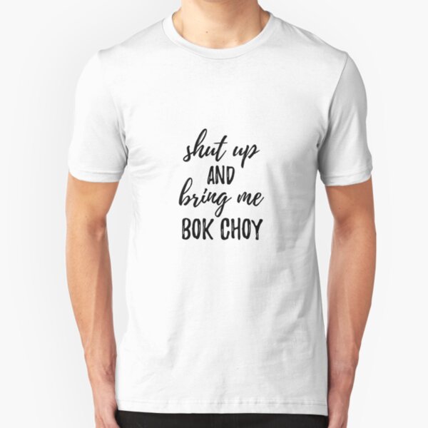 Shut up And Bring Me Bok Choy Food Addict Slim Fit T-Shirt
