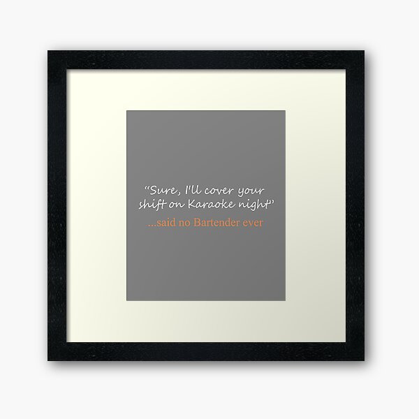 Funny Said No Bartender ever Design Framed Art Print